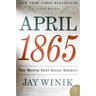 April 1865: The Month That Saved America
