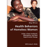 Health Behaviors of Homeless Women- Using a Cross-sectional, Descriptive, and Non Experimental Design