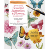 How to Paint Beautiful Butterflies and Flowers in Watercolor: 20 Step-By-Step No-Sketch Projects on Watercolor Paper
