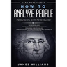 How to Analyze People: Persuasion, and Dark Psychology - 3 Books in 1 - How to Recognize The Signs Of a Toxic Person Manipulating You, and Th