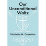 Our Unconditional Waltz: My Life in Poems