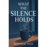What the Silence Holds