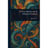 Little Mexican & Other Stories