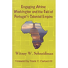 Engaging Africa: Washington and the Fall of Portugal's Colonial Empire