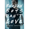 Broken Boys Can't Love