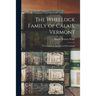 The Wheelock Family of Calais, Vermont: Their American Ancestry and Descendants