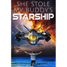 She Stole My Buddy's Starship