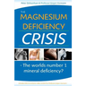 The Magnesium Deficiency Crisis: Is This the Worlds Number One Mineral Deficiency?