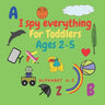 I spy everything for toddlers ages 2-5: Fun activity book for kids ages 2-5. learn Alphabet lettres .Size 8.5"x"8.5 Inches .pages 52 .Nice Gift.