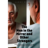 The Man In the Mirror and Other Strangers: Looking at Alzheimer's Disease through the Life and Experiences of a Caregiver Wife