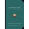 Your Eyesight: An Outline Of The Bates Method Of Treatment Without Glasses