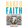 Naked Faith: How the freethinker walks with God outside of the myths, traps, and cultism of organized religion.