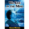 We Live In The Mind