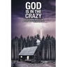 God Is in the Crazy: With Astounding Miracles and Reflections on the Peaceful Life