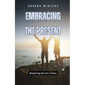 Embracing the Present: Mastering the Art of Now