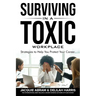 Surviving in a Toxic Workplace: Strategies to Help You Protect Your Career