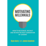Motivating Millennials: How to Recognize, Recruit and Retain The Next Generation of Leaders