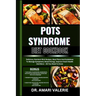 Pots Syndrome Diet Cookbook: Delicious, Nutrient-Rich Recipes, Meal Plans And Guidelines To Manage Symptoms, Boost Energy, Improve Heart Health And