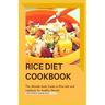 Rice Diet Cookbook: The ultimate book guide on rice diet and cookbook for healhy living