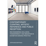 Contemporary Curating, Artistic Reference and Public Reception: Reconsidering Inclusion, Transparency and Mediation in Exhibition Making Practice