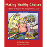 Making Healthy Choices: A Story to Inspire Fit, Weight-Wise Kids (Girls' Edition)