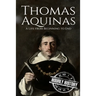 Thomas Aquinas: A Life from Beginning to End