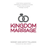 Kingdom Marriage: What We've Learned from Ministering to Hundreds of Couples and Our Own Amazing Marriage Journey