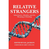 Relative Strangers: Inheritance, Identity, and the Meaning of Kinship