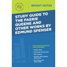 Study Guide to The Faerie Queene and Other Works by Edmund Spenser
