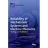 Reliability of Mechatronic Systems and Machine Elements: Testing and Validation