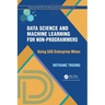 Data Science and Machine Learning for Non-Programmers: Using SAS Enterprise Miner