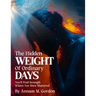 The Hidden WEIGHT of Ordinary DAYS: You'll Find Strength Where You Were Shattered