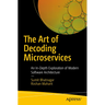 The Art of Decoding Microservices: An In-Depth Exploration of Modern Software Architecture