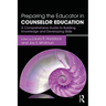 Preparing the Educator in Counselor Education: A Comprehensive Guide to Building Knowledge and Developing Skills