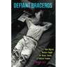 Defiant Braceros: How Migrant Workers Fought for Racial, Sexual, and Political Freedom