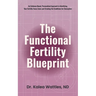 The Functional Fertility Blueprint: An Evidence-Based, Personalized Approach to Identifying Your Fertility Focus Zones and Creating the Conditions for