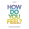 How Do You FeeL?: A Holistic Guide to help you work with your mental, emotional, physical, spiritual and whole self. (EDITION 2)