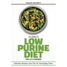 The Complete Low Purine Diet Food List and Cookbook: Delicious Recipes and Tips for Managing Gout