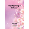 The Meaning of Infancy