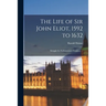 The Life of Sir John Eliot, 1592 to 1632: Struggle for Parliamentary Freedom. --