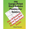 200 Hard Large Print Sudoku Puzzles For Seniors: Hours Of Enjoyment Solving These Brain Teasing Hard Sudoku Puzzles