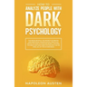 How to analyze people with dark psychology: This Book Reveals the Secrets of Mental and Emotional Manipulation, Practical advice on How to Analyze Peo