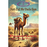 Just Call Me Uncle Sam: Or How a Camel Born at Sea Found Himself in Texas