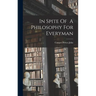 In Spite Of A Philosophy For Everyman