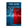 The Afib Recovery Guide: The Complete Manual for Treating and Curing Atrial Fibrillation Effectively in Order to Restore Heart Health and Establish a