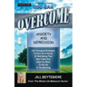 You Can Overcome Anxiety and Depression: Life Changing Strategies To Give You A Sense Of Well-Being That Won't Quit And Help You Want To Get Up In The