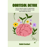Cortisol Detox: The Ultimate Guide to Reducing Stress, Reclaiming Energy, and Restoring Balance