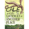 Cale and the Gateway to Another Place