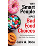 Why Smart People Make Bad Food Choices: The Invisible Influences That Guide Our Thinking (Healthy Lifestyle)