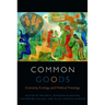 Common Goods: Economy, Ecology, and Political Theology